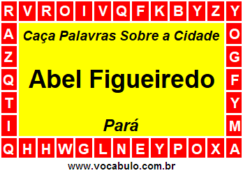 Caça Palavras Sobre a Cidade Paraense Abel Figueiredo