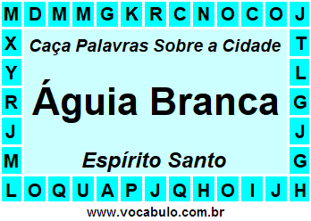 Caça Palavras Sobre a Cidade Águia Branca do Estado Espírito Santo