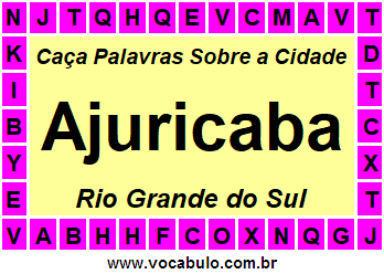 Caça Palavras Sobre a Cidade Ajuricaba do Estado Rio Grande do Sul