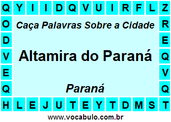 Caça Palavras Sobre a Cidade Altamira do Paraná do Estado Paraná