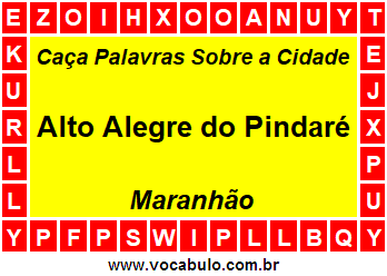 Caça Palavras Sobre a Cidade Alto Alegre do Pindaré do Estado Maranhão