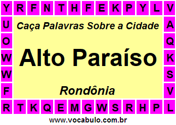 Caça Palavras Sobre a Cidade Alto Paraíso do Estado Rondônia