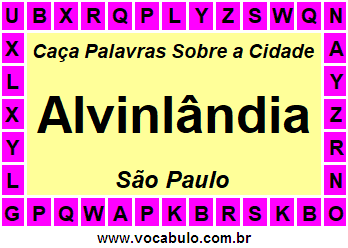 Caça Palavras Sobre a Cidade Alvinlândia do Estado São Paulo