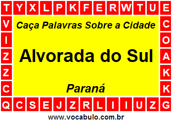 Caça Palavras Sobre a Cidade Alvorada do Sul do Estado Paraná