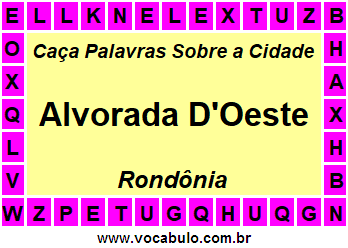 Caça Palavras Sobre a Cidade Alvorada D'Oeste do Estado Rondônia