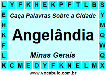 Caça Palavras Sobre a Cidade Angelândia do Estado Minas Gerais