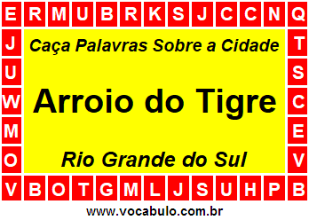 Caça Palavras Sobre a Cidade Arroio do Tigre do Estado Rio Grande do Sul