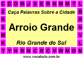 Caça Palavras Sobre a Cidade Arroio Grande do Estado Rio Grande do Sul