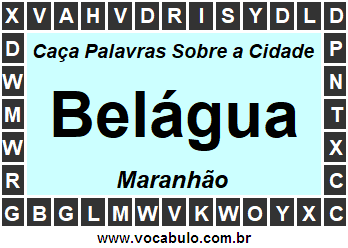 Caça Palavras Sobre a Cidade Belágua do Estado Maranhão
