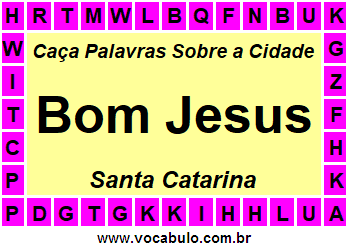 Caça Palavras Sobre a Cidade Bom Jesus do Estado Santa Catarina