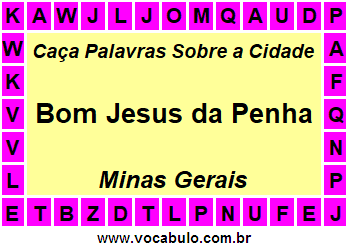 Caça Palavras Sobre a Cidade Bom Jesus da Penha do Estado Minas Gerais