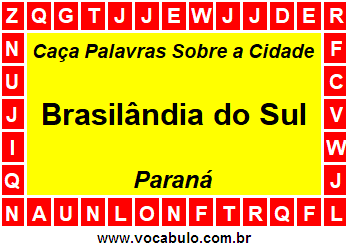 Caça Palavras Sobre a Cidade Brasilândia do Sul do Estado Paraná