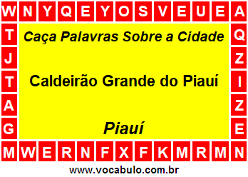 Caça Palavras Sobre a Cidade Caldeirão Grande do Piauí do Estado Piauí