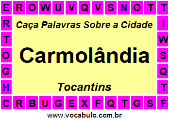 Caça Palavras Sobre a Cidade Carmolândia do Estado Tocantins