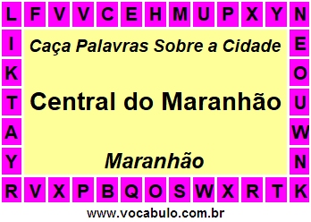 Caça Palavras Sobre a Cidade Maranhense Central do Maranhão
