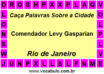 Caça Palavras Sobre a Cidade Comendador Levy Gasparian do Estado Rio de Janeiro