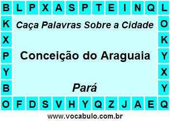 Caça Palavras Sobre a Cidade Conceição do Araguaia do Estado Pará