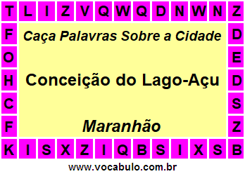 Caça Palavras Sobre a Cidade Conceição do Lago-Açu do Estado Maranhão