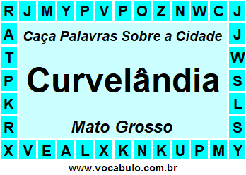 Caça Palavras Sobre a Cidade Curvelândia do Estado Mato Grosso