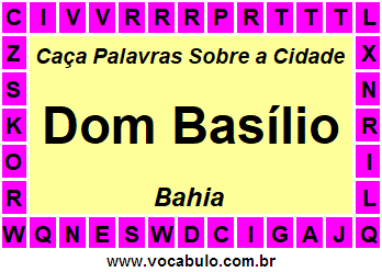 Caça Palavras Sobre a Cidade Dom Basílio do Estado Bahia