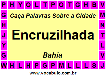 Caça Palavras Sobre a Cidade Encruzilhada do Estado Bahia