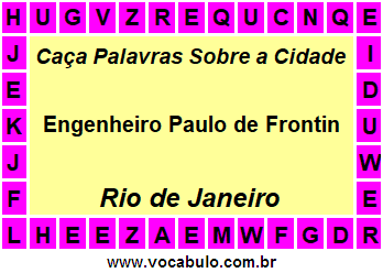 Caça Palavras Sobre a Cidade Engenheiro Paulo de Frontin do Estado Rio de Janeiro
