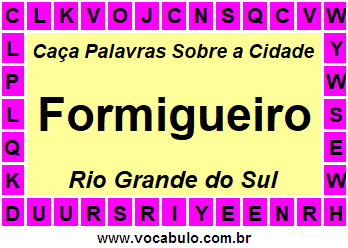 Caça Palavras Sobre a Cidade Formigueiro do Estado Rio Grande do Sul