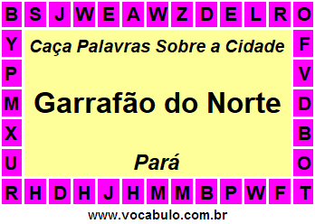 Caça Palavras Sobre a Cidade Garrafão do Norte do Estado Pará