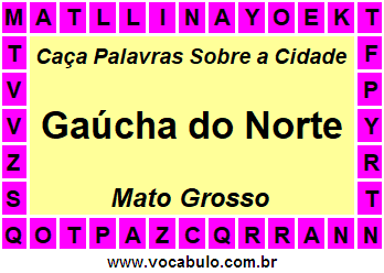 Caça Palavras Sobre a Cidade Gaúcha do Norte do Estado Mato Grosso