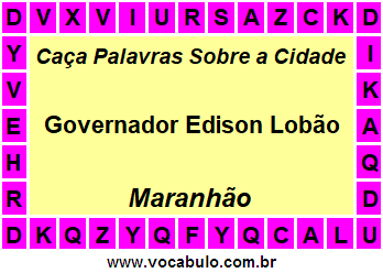 Caça Palavras Sobre a Cidade Governador Edison Lobão do Estado Maranhão