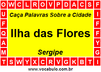 Caça Palavras Sobre a Cidade Ilha das Flores do Estado Sergipe