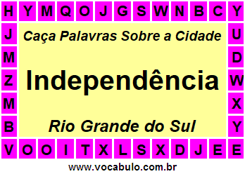 Caça Palavras Sobre a Cidade Gaúcha Independência