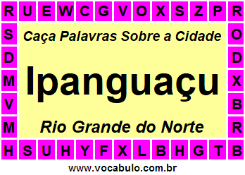 Caça Palavras Sobre a Cidade Ipanguaçu do Estado Rio Grande do Norte