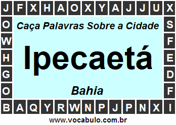 Caça Palavras Sobre a Cidade Ipecaetá do Estado Bahia