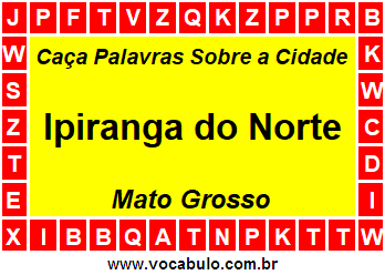 Caça Palavras Sobre a Cidade Mato-Grossense Ipiranga do Norte