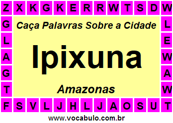 Caça Palavras Sobre a Cidade Amazonense Ipixuna