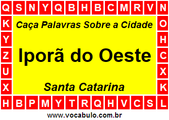 Caça Palavras Sobre a Cidade Iporã do Oeste do Estado Santa Catarina