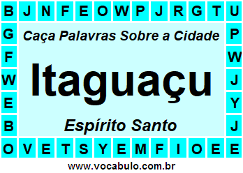 Caça Palavras Sobre a Cidade Itaguaçu do Estado Espírito Santo