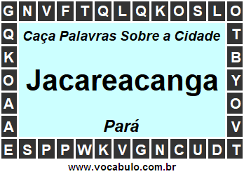 Caça Palavras Sobre a Cidade Jacareacanga do Estado Pará