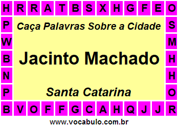 Caça Palavras Sobre a Cidade Jacinto Machado do Estado Santa Catarina