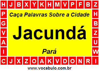 Caça Palavras Sobre a Cidade Jacundá do Estado Pará