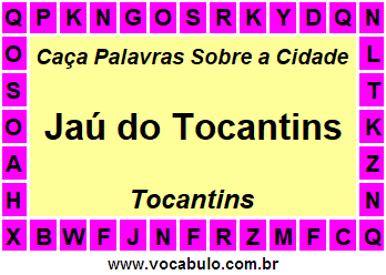 Caça Palavras Sobre a Cidade Jaú do Tocantins do Estado Tocantins