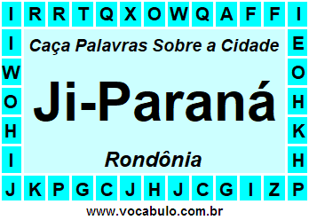 Caça Palavras Sobre a Cidade Ji-Paraná do Estado Rondônia