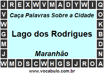 Caça Palavras Sobre a Cidade Lago dos Rodrigues do Estado Maranhão