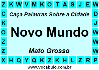 Caça Palavras Sobre a Cidade Novo Mundo do Estado Mato Grosso