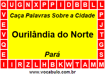 Caça Palavras Sobre a Cidade Ourilândia do Norte do Estado Pará