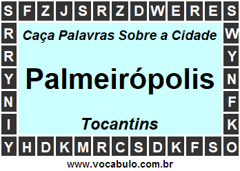 Caça Palavras Sobre a Cidade Palmeirópolis do Estado Tocantins