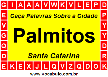 Caça Palavras Sobre a Cidade Palmitos do Estado Santa Catarina