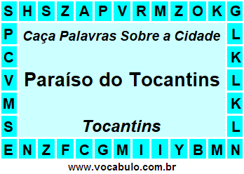 Caça Palavras Sobre a Cidade Paraíso do Tocantins do Estado Tocantins