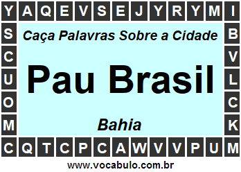 Caça Palavras Sobre a Cidade Pau Brasil do Estado Bahia